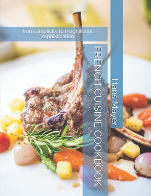 French Cuisine Cookbook: from simplicity to mag... B091CFFZDT Book Cover