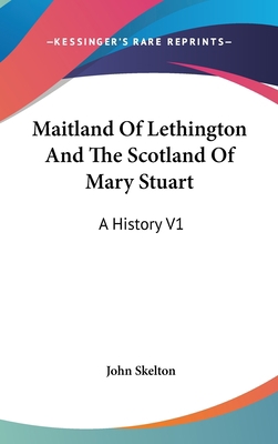 Maitland Of Lethington And The Scotland Of Mary... 054822160X Book Cover