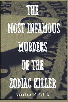 The Most Infamous Murders of the Zodiac Killer            Book Cover