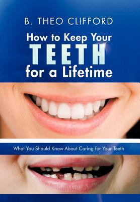 How to Keep Your Teeth for a Lifetime: What You... 1475964528 Book Cover