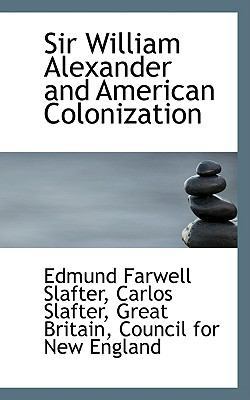 Sir William Alexander and American Colonization 1103520369 Book Cover