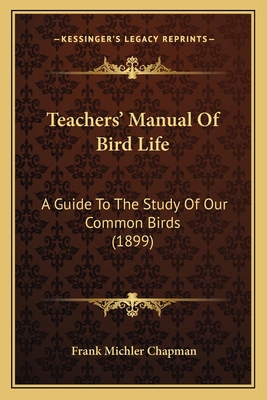 Teachers' Manual Of Bird Life: A Guide To The S... 1166993574 Book Cover