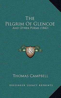 The Pilgrim Of Glencoe: And Other Poems (1842) 1167258711 Book Cover