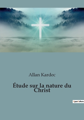 Étude sur la nature du Christ [French] 2382741945 Book Cover