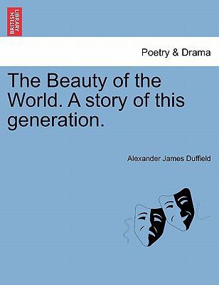 The Beauty of the World. a Story of This Genera... 1241189293 Book Cover