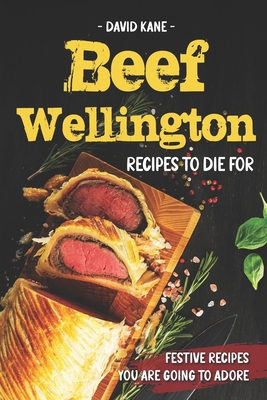 Beef Wellington Recipes to die for: Festive rec... B0BR9GP41F Book Cover