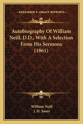 Autobiography Of William Neill, D.D., With A Se... 1164023942 Book Cover