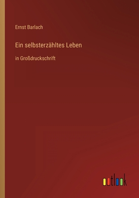 Ein selbsterzähltes Leben: in Großdruckschrift [German] 3368290126 Book Cover