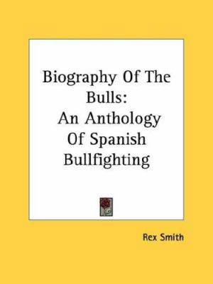 Biography Of The Bulls: An Anthology Of Spanish... 0548389500 Book Cover
