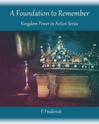 A Foundation To Remember: Kingdom Power in Acti... 1733695648 Book Cover