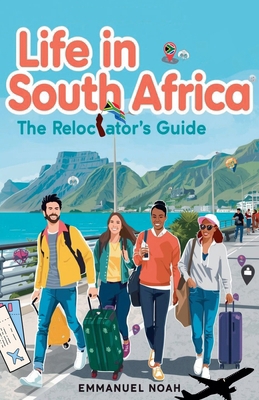 Life in South Africa: The Relocator's Guide B0FY46L5L2 Book Cover
