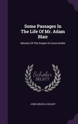 Some Passages In The Life Of Mr. Adam Blair: Mi... 1347598049 Book Cover