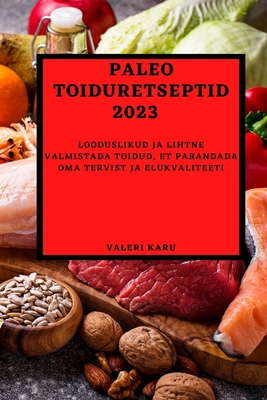Paleo toiduretseptid 2023: Looduslikud ja lihtn... [Estonian] 1837524831 Book Cover