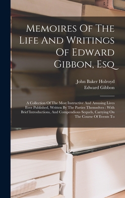 Memoires Of The Life And Writings Of Edward Gib... 1019325348 Book Cover