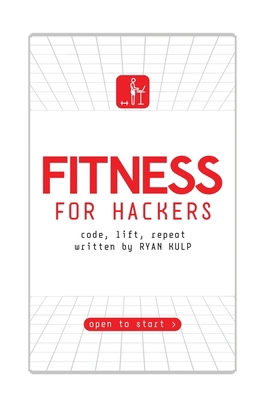 Fitness for Hackers: Code, Lift, Repeat 194071513X Book Cover