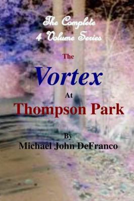 The Vortex At Thompson Park - The Complete 4 Vo... 1365742318 Book Cover