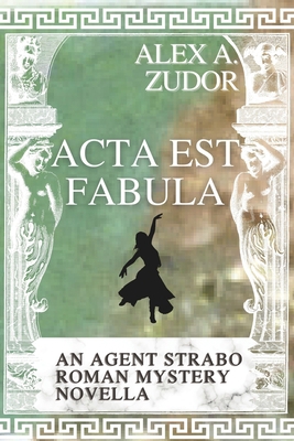 Acta Est Fabula: An Agent Strabo Mystery Novella B0CMG4WQRQ Book Cover