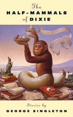 The Half-Mammals of Dixie: Stories 1565123549 Book Cover