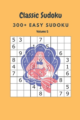 Classic Sudoku: 300+ Easy sudoku Volume 5 B086Y4G856 Book Cover