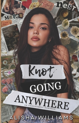 Knot Going Anywhere: An Omegaverse Romance B0CWZ2SD4Z Book Cover