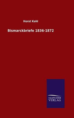 Bismarckbriefe 1836-1872 [German] 3846064009 Book Cover