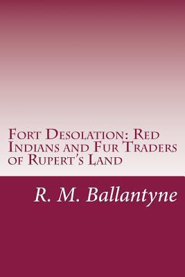 Fort Desolation: Red Indians and Fur Traders of... 1499131151 Book Cover