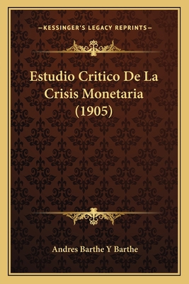 Estudio Critico De La Crisis Monetaria (1905) [Spanish] 116671361X Book Cover