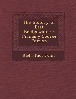 The History of East Bridgewater - Primary Sourc... 1293715980 Book Cover