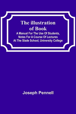 The Illustration of Books; A Manual for the Use... 9356311056 Book Cover