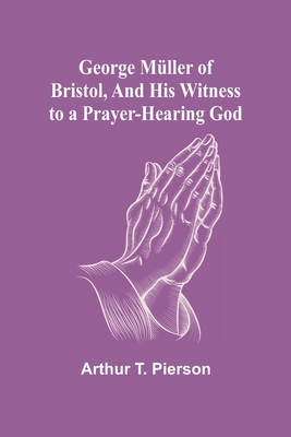 George Müller of Bristol, and His Witness to a ... 9355752202 Book Cover