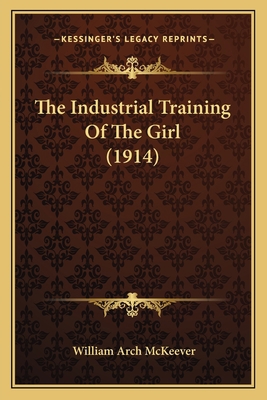 The Industrial Training Of The Girl (1914) 116575956X Book Cover