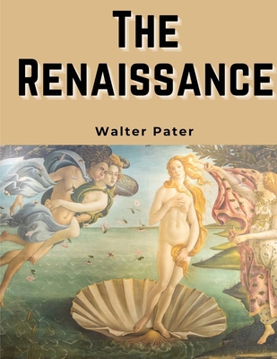 The Renaissance: Studies in Art and Poetry 1835918514 Book Cover