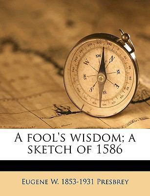 A Fool's Wisdom; A Sketch of 1586 1175517623 Book Cover