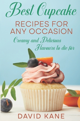 Best Cupcake Recipes For Any Occasion: Creamy a... B0BCSDY57Z Book Cover