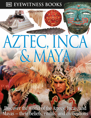 DK Eyewitness Books: Aztec, Inca & Maya: Discov... 0756673208 Book Cover