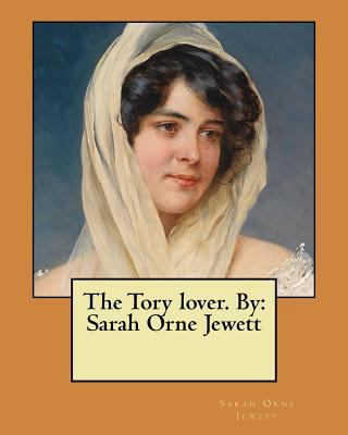 The Tory lover. By: Sarah Orne Jewett 1548956775 Book Cover