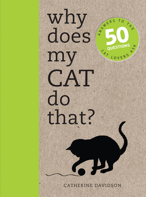 Why Does My Cat Do That?: Answers to the 50 Que... 1782401288 Book Cover