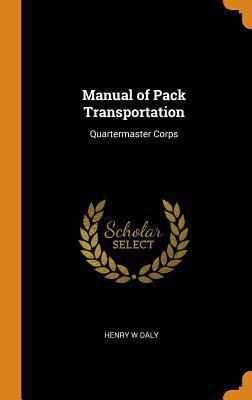 Manual of Pack Transportation: Quartermaster Corps 0353017728 Book Cover