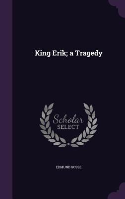 King Erik; A Tragedy 1347508139 Book Cover