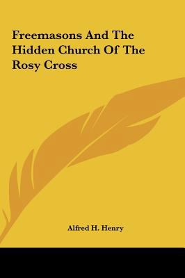 Freemasons and the Hidden Church of the Rosy Cross 1161510982 Book Cover