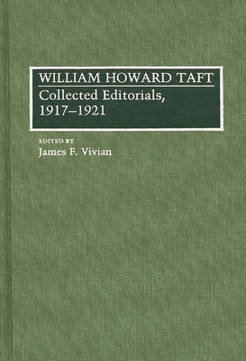 William Howard Taft: Collected Editorials, 1917... 0275931994 Book Cover