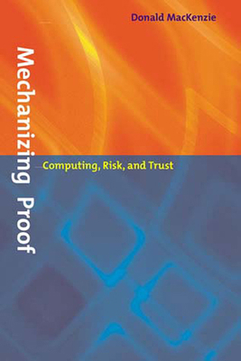 Mechanizing Proof: Computing, Risk, and Trust 0262632950 Book Cover