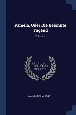 Pamela, Oder Die Belohnte Tugend; Volume 4 1377242692 Book Cover