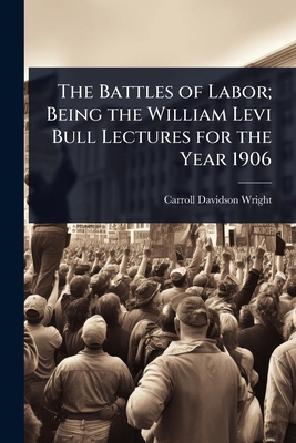 The Battles of Labor; Being the William Levi Bu... 1024098354 Book Cover