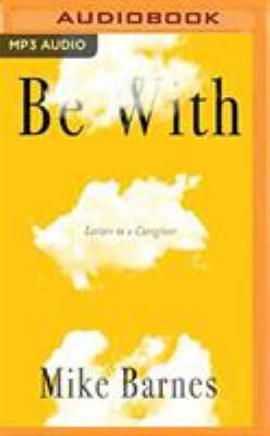 Be with: Letters to a Caregiver 1978664710 Book Cover