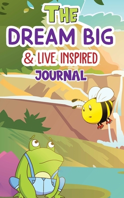 The Dream Big & Live Inspired Journal 1958634166 Book Cover