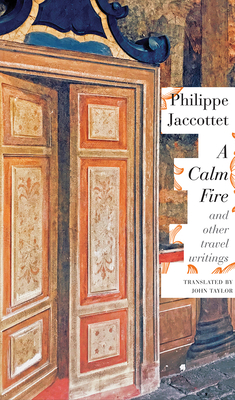 A Calm Fire: And Other Travel Writings 0857425986 Book Cover