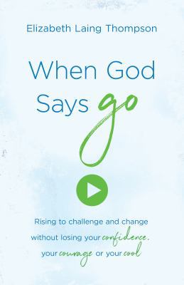 When God Says Go: Rising to Challenge and Chang... 1683225554 Book Cover