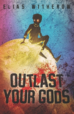 Outlast Your Gods book by Elias Witherow