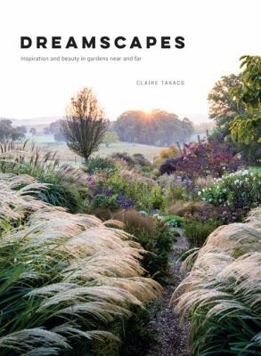 Dreamscapes: Inspiration and Beauty in Gardens ... 1743793529 Book Cover